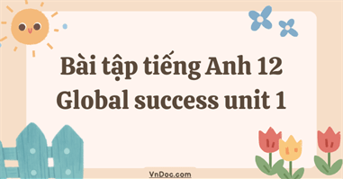 Bài tập tiếng Anh 12 Global success unit 1