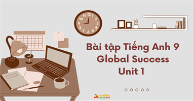 Bài tập Tiếng Anh 9 Global Success Unit 1 