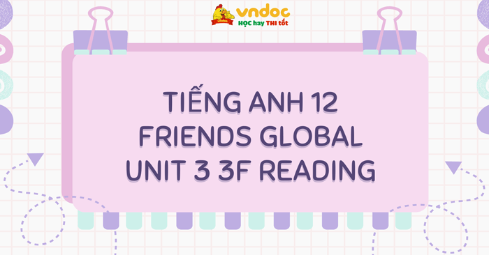 Tiếng Anh 12 Friends Global Unit 3 3F Reading - 3F Reading Unit 3 ...