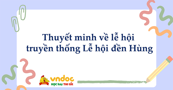 Thuyết Minh Về Lễ Hội Đền Hùng - Khám Phá Ý Nghĩa Văn Hóa Và Các Hoạt Động Đặc Sắc