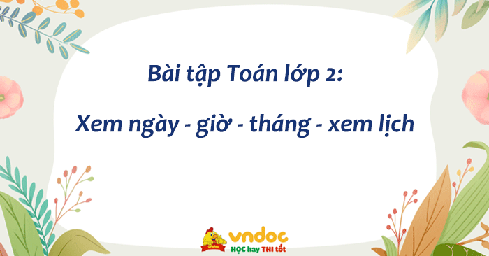 Bài tập Toán lớp 2: Xem ngày - giờ - tháng - xem lịch