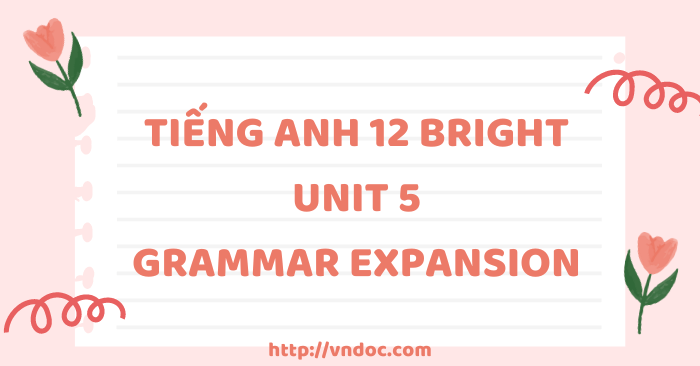 Tiếng Anh 12 Bright Unit 5 Grammar Expansion - Tiếng Anh 12 Bright ...