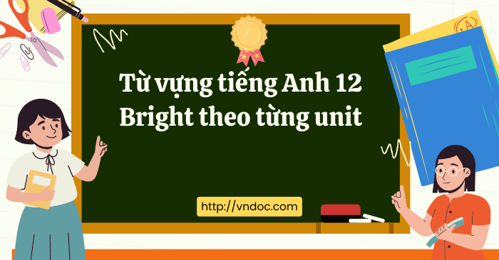 Từ vựng tiếng Anh 12 Bright theo unit