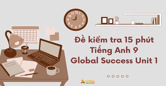 Đề kiểm tra 15 phút Tiếng Anh 9 Global Success Unit 1