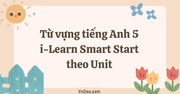 Từ vựng tiếng Anh 5 i-Learn Smart Start theo Unit