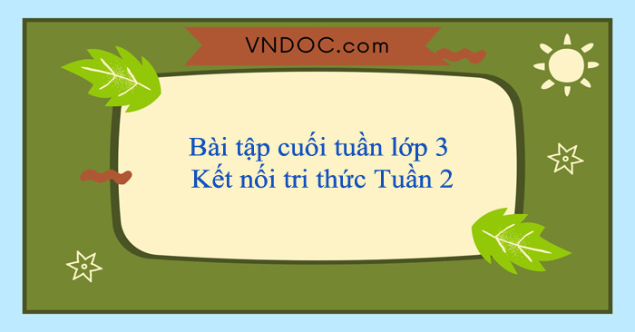 Bài tập cuối tuần lớp 3 Kết nối tri thức Tuần 2