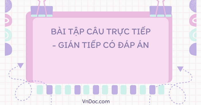 Bài tập câu trực tiếp gián tiếp lớp 10 có đáp án