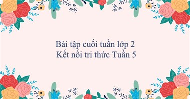 Bài tập cuối tuần lớp 2 Kết nối tri thức Tuần 5