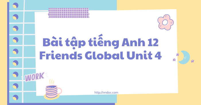 Bài tập tiếng Anh 12 Friends Global Unit 4