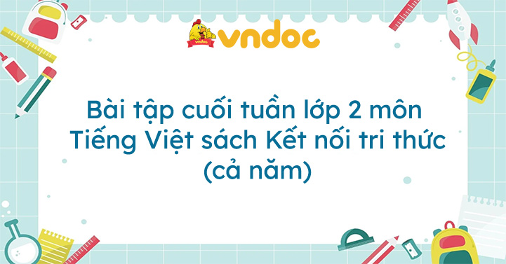 Bài tập cuối tuần Tiếng Việt lớp 2 Kết nối tri thức (Cả năm)