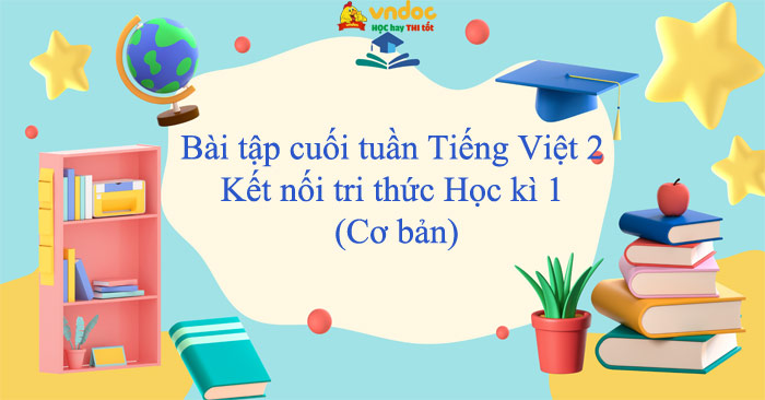 Bài tập cuối tuần Tiếng Việt lớp 2 Kết nối tri thức Học kì 1 (Cơ bản)