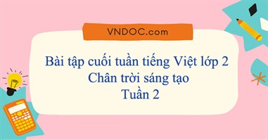 Bài tập cuối tuần tiếng Việt lớp 2 Chân trời sáng tạo Tuần 2 cơ bản