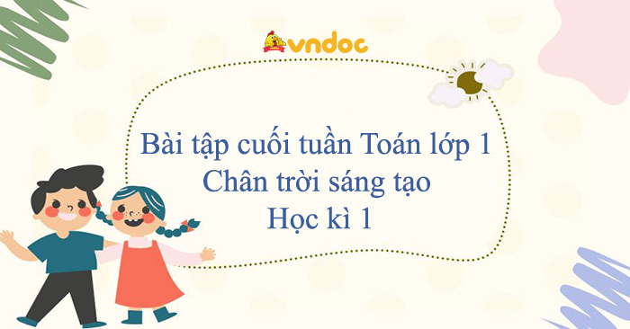 Bài tập cuối tuần Toán lớp 1 Chân trời sáng tạo - Học kì 1 (cơ bản)
