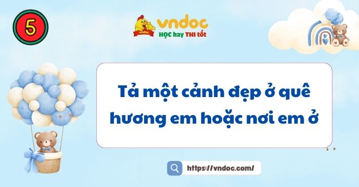 Viết bài văn tả một cảnh đẹp ở quê hương em hoặc nơi em ở lớp 5