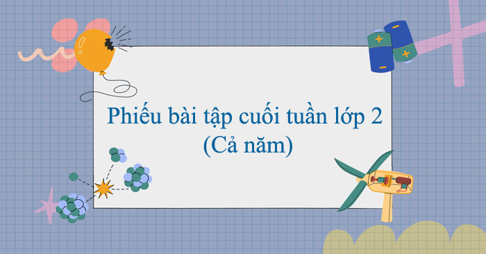 Phiếu bài tập cuối tuần lớp 2 năm 2025 - 2026 (Cả năm)