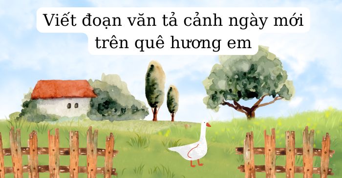 Viết một đoạn văn ngắn tả cảnh sáng sớm ở quê em lớp 5