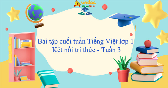 Bài tập cuối tuần Tiếng Việt lớp 1 Kết nối tri thức - Tuần 3