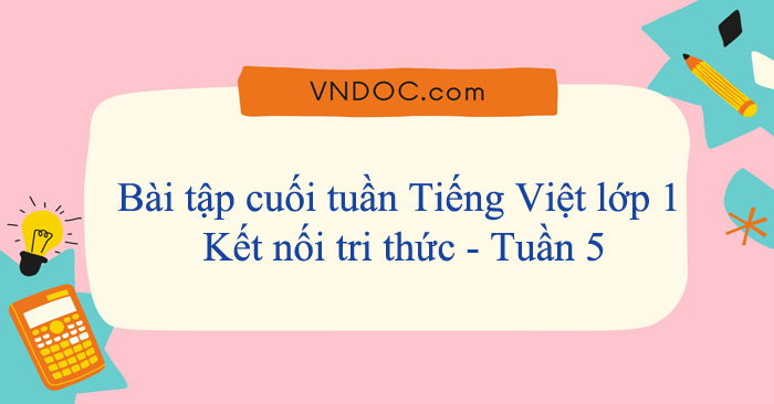 Bài tập cuối tuần Tiếng Việt lớp 1 Kết nối tri thức - Tuần 5
