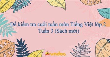 Đề kiểm tra cuối tuần môn Tiếng Việt lớp 2: Tuần 3 (Sách mới)