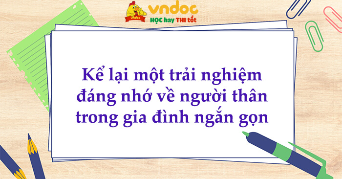 Kể lại một trải nghiệm đáng nhớ về người thân trong gia đình ngắn gọn