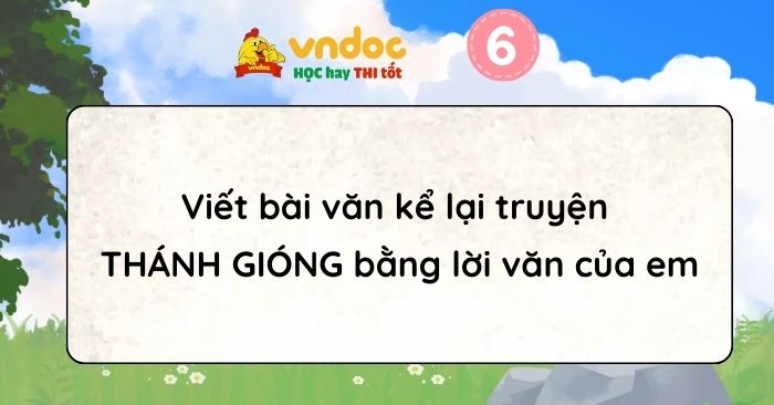 Kể lại truyện Thánh Gióng bằng lời văn của em lớp 6