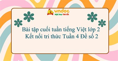 Phiếu bài tập cuối tuần tiếng Việt lớp 2 Kết nối tri thức Tuần 4