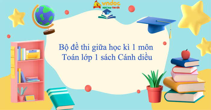 Bộ đề thi giữa học kì 1 môn Toán lớp 1 sách Cánh diều