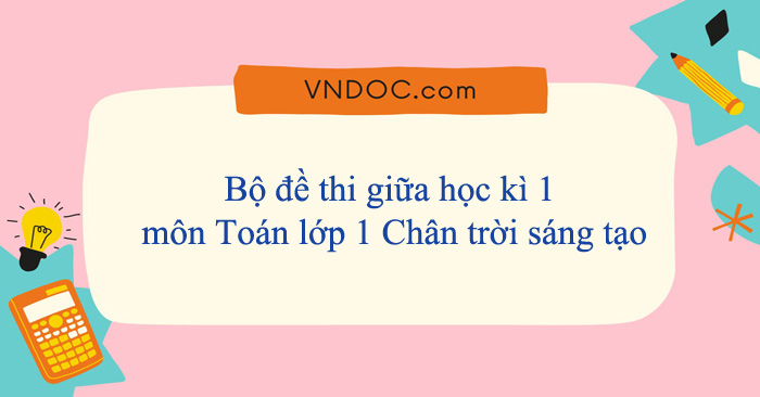 Bộ đề thi giữa học kì 1 môn Toán lớp 1 Chân trời sáng tạo