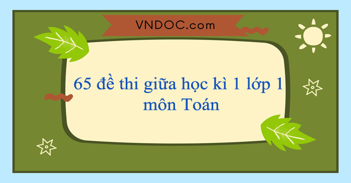 65 đề thi giữa học kì 1 lớp 1 môn Toán năm 2025