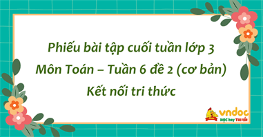 Bài tập cuối tuần Toán lớp 3 Kết nối tri thức - Tuần 6 đề 2