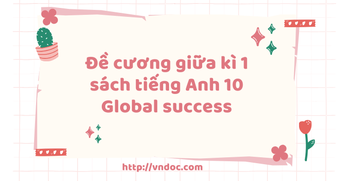 Đề cương giữa kì 1 tiếng Anh 10 Global Success
