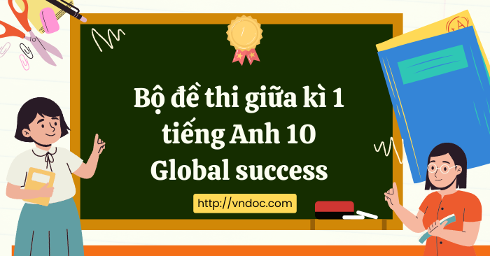 Bộ đề thi giữa kì 1 tiếng Anh 10 Global Success