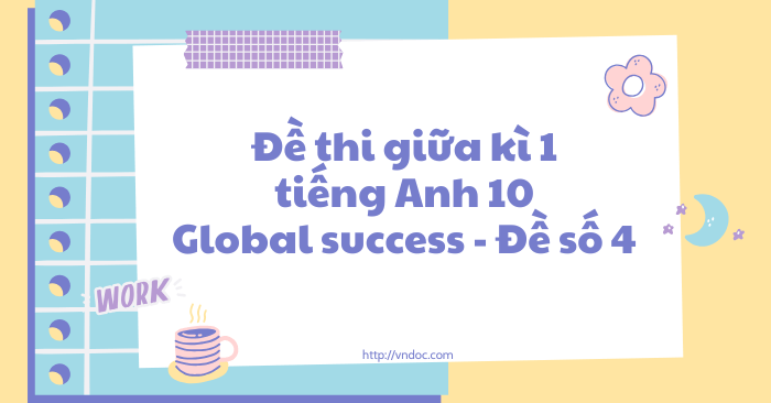 Đề thi giữa kì 1 tiếng Anh 10 Global Success - Đề số 4