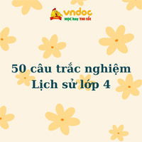 50 câu trắc nghiệm Lịch sử lớp 4 Có đáp án