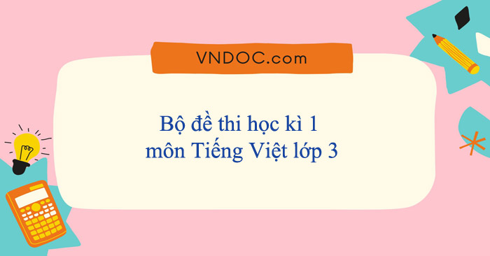 18 đề thi học kì 1 môn Tiếng Việt lớp 3 năm 2025-2026