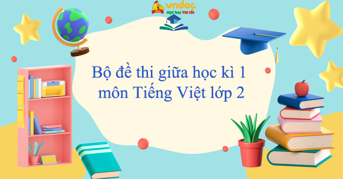 11 đề thi giữa học kì 1 môn Tiếng Việt lớp 2 năm 2025 - 2026
