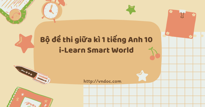 Bộ đề thi giữa kì 1 tiếng Anh 10 i-Learn Smart World
