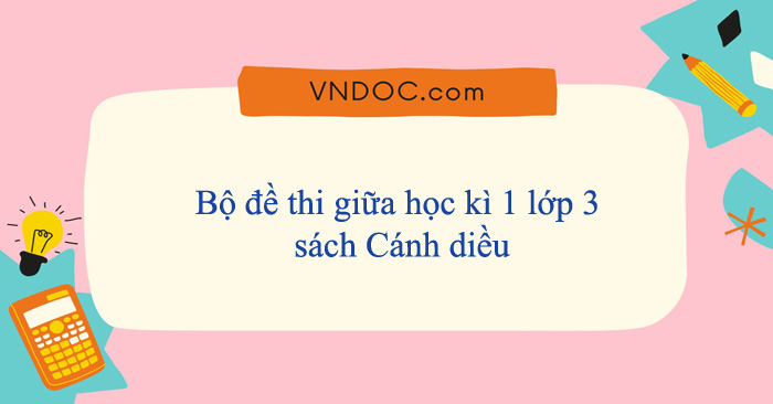 Bộ đề thi giữa học kì 1 lớp 3 sách Cánh diều năm 2025 - 2026