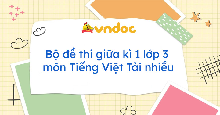 Bộ đề thi giữa học kì 1 môn Tiếng Việt lớp 3 Chân trời sáng tạo