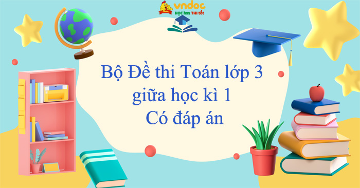 03 Đề thi Toán lớp 3 giữa học kì 1 năm 2025 - 2026