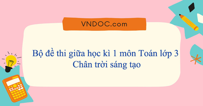 Bộ đề thi giữa học kì 1 môn Toán lớp 3 Chân trời sáng tạo