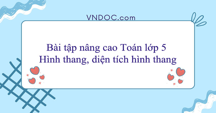 Bài tập nâng cao Toán lớp 5: Hình thang, diện tích hình thang