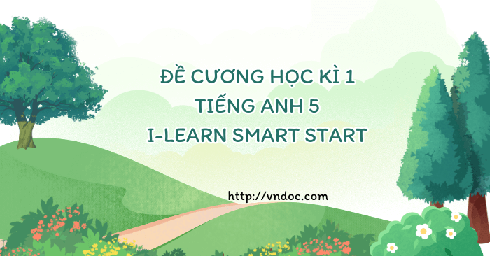 Đề cương học kì 1 tiếng Anh 5 i-Learn Smart Start