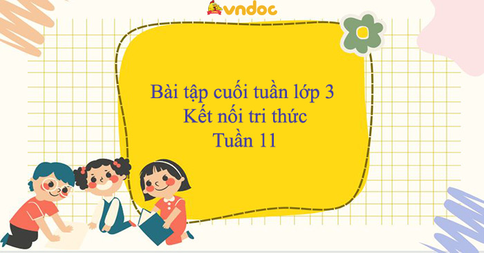 Bài tập cuối tuần lớp 3 Kết nối tri thức Tuần 11