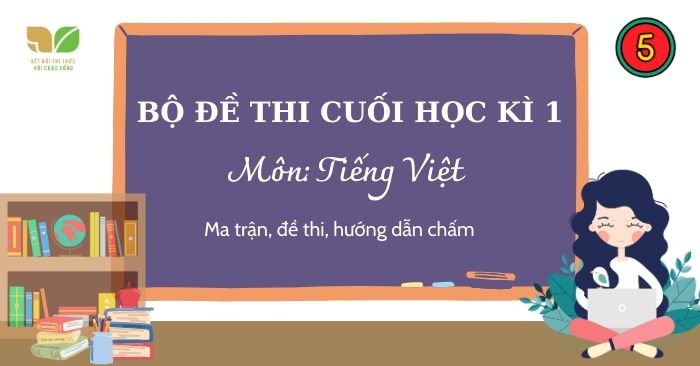 Bộ Đề thi học kì 1 Tiếng Việt 5 Kết nối tri thức theo Thông tư 27