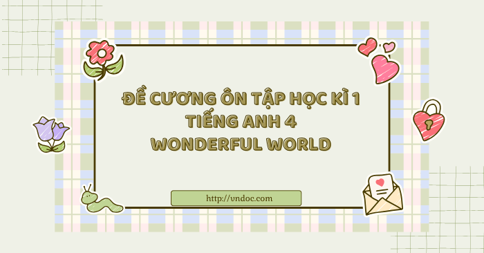 Đề cương ôn tập học kì 1 tiếng Anh 4 Wonderful world