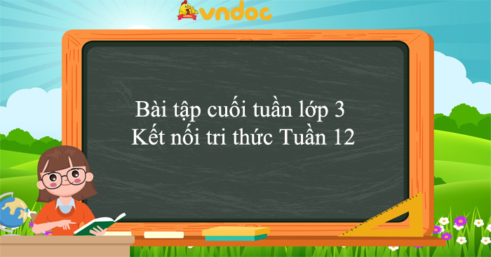 Bài tập cuối tuần lớp 3 Kết nối tri thức Tuần 12
