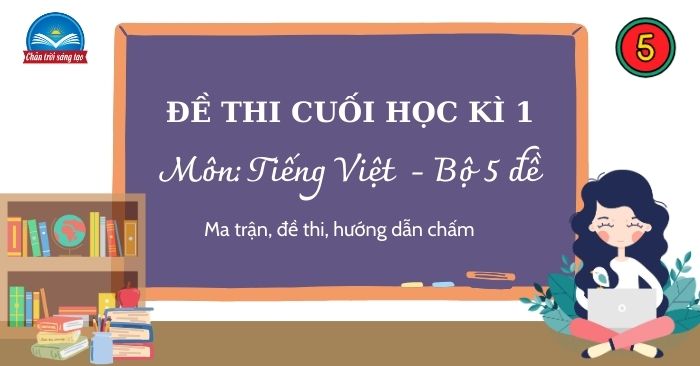 Bộ Đề thi học kì 1 Tiếng Việt 5 Chân trời sáng tạo Thông tư 27