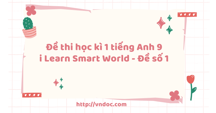 Đề thi học kì 1 tiếng Anh 9 i Learn Smart World - Đề số 1