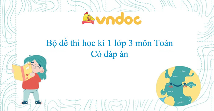 Bộ đề thi học kì 1 lớp 3 môn Toán năm học 2025 - 2026